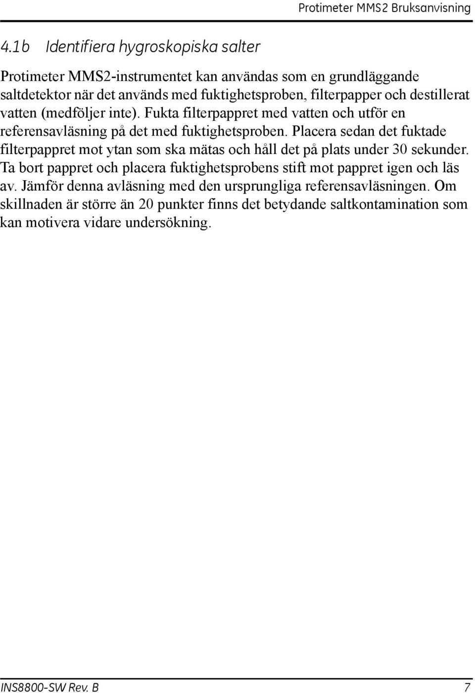 Placera sedan det fuktade filterpappret mot ytan som ska mätas och håll det på plats under 30 sekunder.