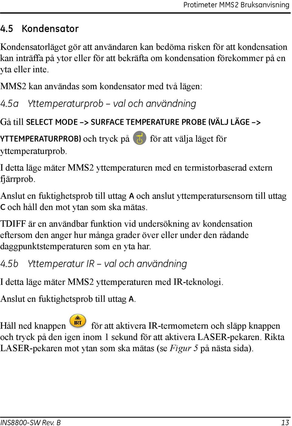 5a Yttemperaturprob val och användning Gå till SELECT MODE > SURFACE TEMPERATURE PROBE (VÄLJ LÄGE > YTTEMPERATURPROB) och tryck på för att välja läget för yttemperaturprob.