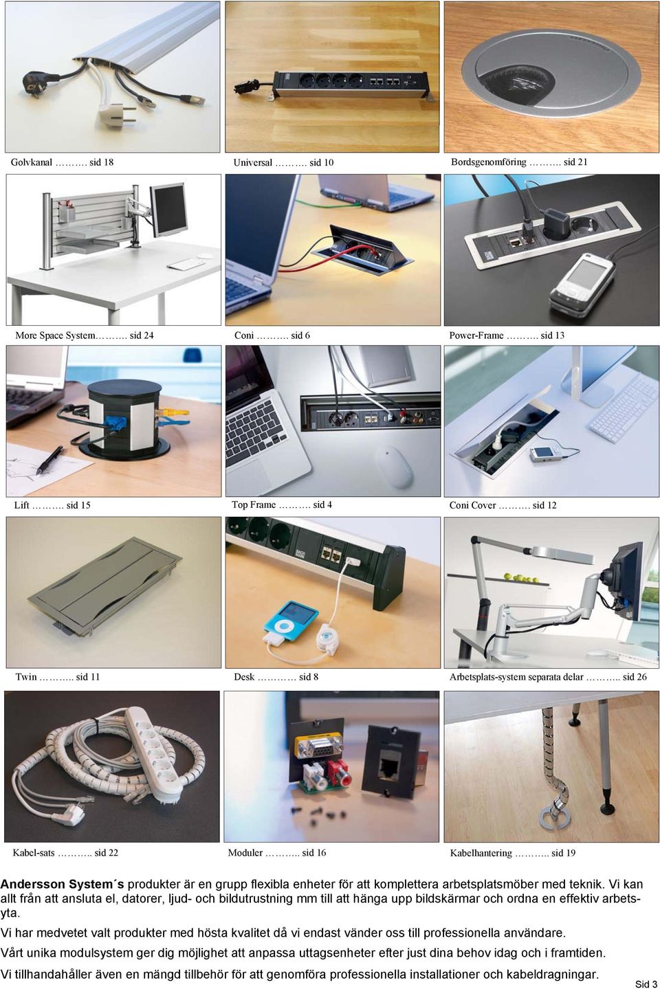 . sid 19 Andersson System s produkter är en grupp flexibla enheter för att komplettera arbetsplatsmöber med teknik.