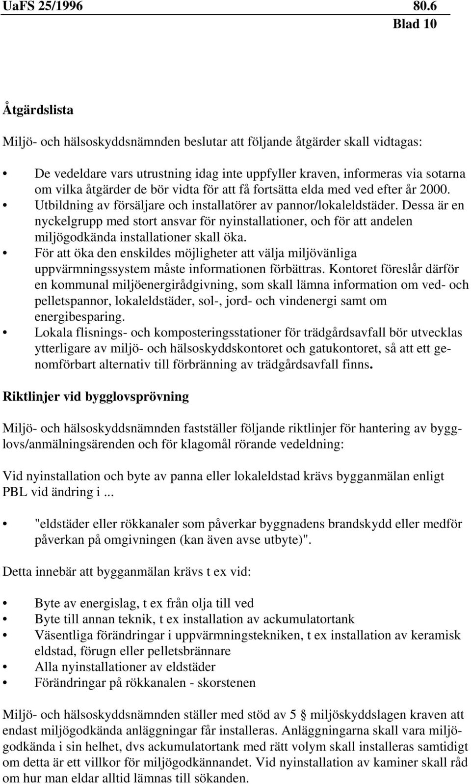 Dessa är en nyckelgrupp med stort ansvar för nyinstallationer, och för att andelen miljögodkända installationer skall öka.