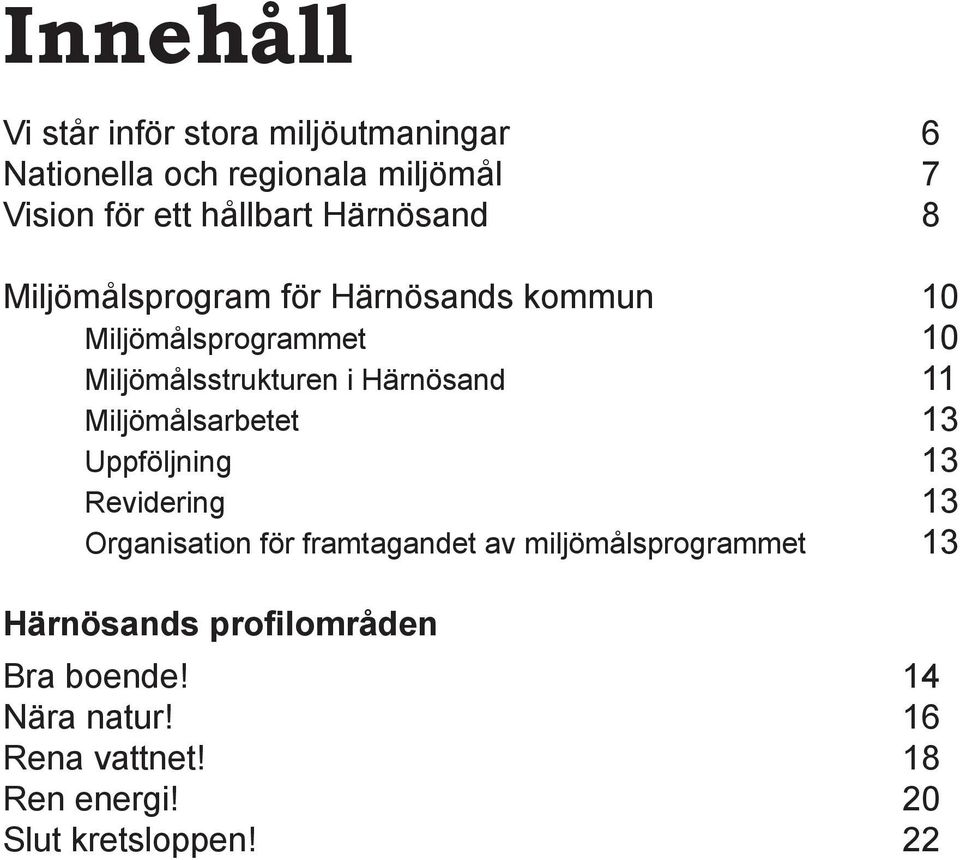 Härnösand 11 Miljömålsarbetet 13 Uppföljning 13 Revidering 13 Organisation för framtagandet av