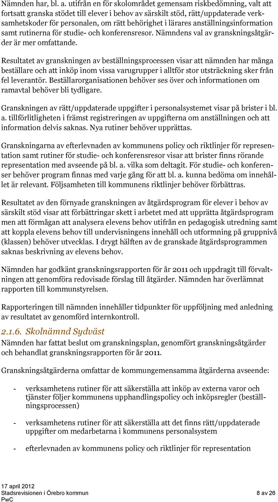 lärares anställningsinformation samt rutinerna för studie- och konferensresor. Nämndens val av granskningsåtgärder är mer omfattande.