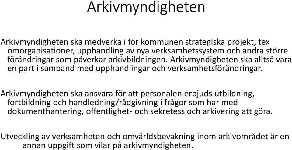 Arkivmyndigheten ska ansvara för att personalen erbjuds utbildning, fortbildning och handledning/rådgivning i frågor som har med dokumenthantering,