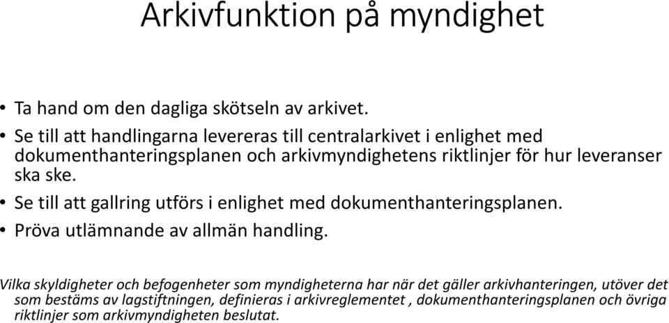 leveranser ska ske. Se till att gallring utförs i enlighet med dokumenthanteringsplanen. Pröva utlämnande av allmän handling.