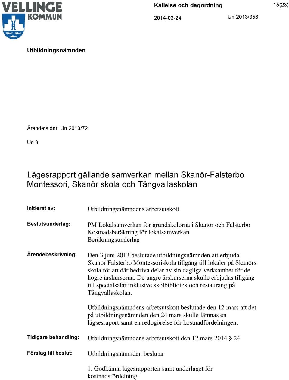 Falsterbo Montessoriskola tillgång till lokaler på Skanörs skola för att där bedriva delar av sin dagliga verksamhet för de högre årskurserna.