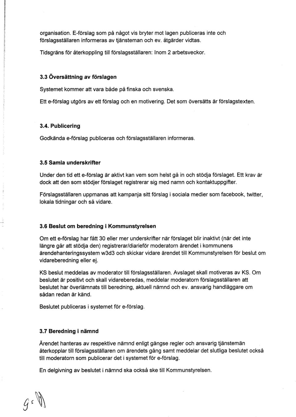 Det om överätt ärförlagtexten. 3.4. Publicering Godkända e-förlag publicera och förlagtällaren informera. 3.5 Samla underkrifter Under den tid ett e-förlag är aktivt kan vem om helt gå in och tödja förlaget.