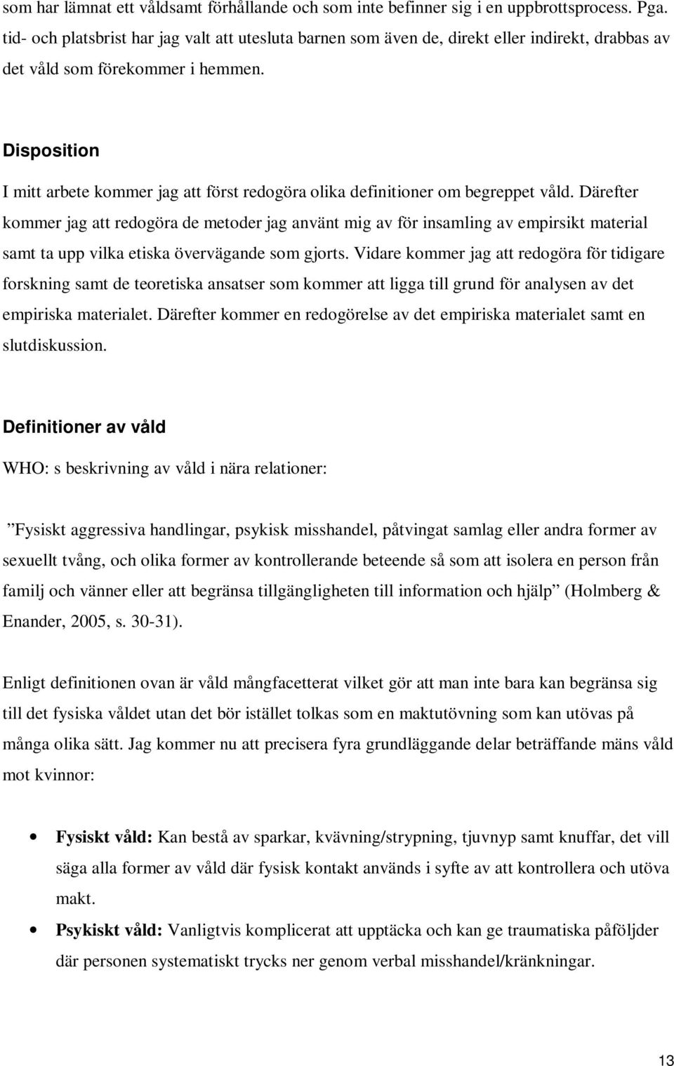 Disposition I mitt arbete kommer jag att först redogöra olika definitioner om begreppet våld.