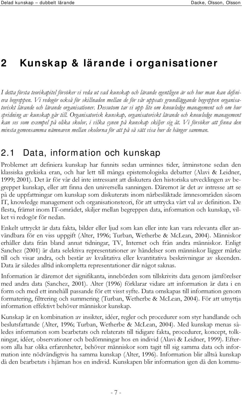 Dessutom tar vi upp lite om knowledge management och om hur spridning av kunskap går till.