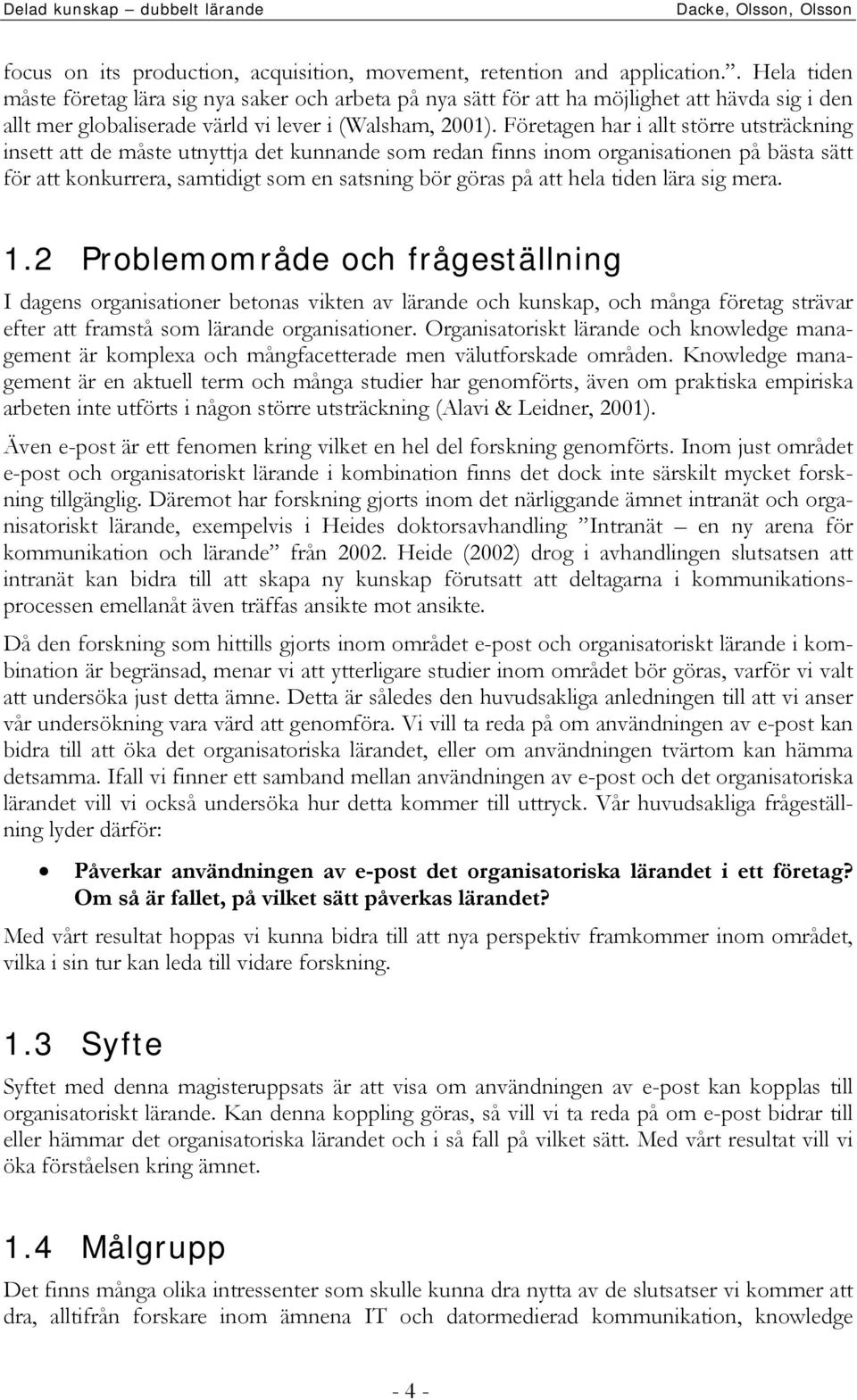 Företagen har i allt större utsträckning insett att de måste utnyttja det kunnande som redan finns inom organisationen på bästa sätt för att konkurrera, samtidigt som en satsning bör göras på att