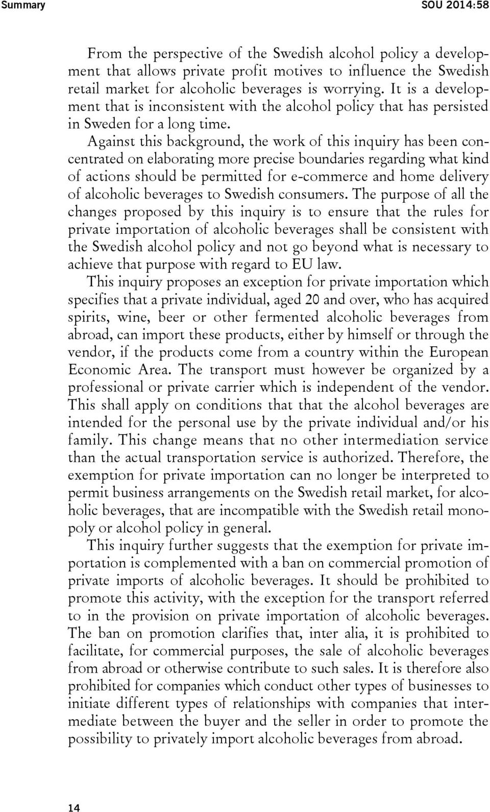 Against this background, the work of this inquiry has been concentrated on elaborating more precise boundaries regarding what kind of actions should be permitted for e-commerce and home delivery of