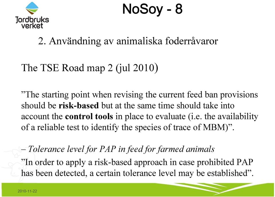 Tolerance level for PAP in feed for farmed animals In order to apply a risk-based approach in case prohibited PAP has