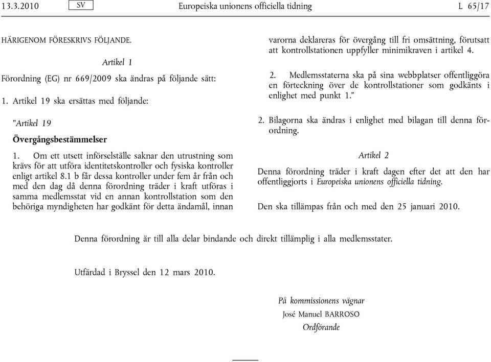 Om ett utsett införselställe saknar den utrustning som krävs för att utföra identitetskontroller och fysiska kontroller enligt artikel 8.