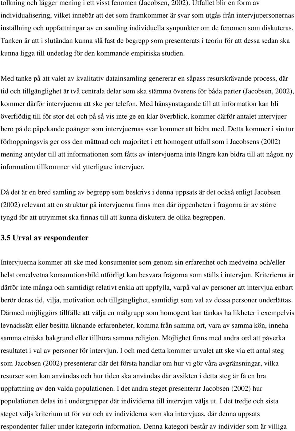 fenomen som diskuteras. Tanken är att i slutändan kunna slå fast de begrepp som presenterats i teorin för att dessa sedan ska kunna ligga till underlag för den kommande empiriska studien.