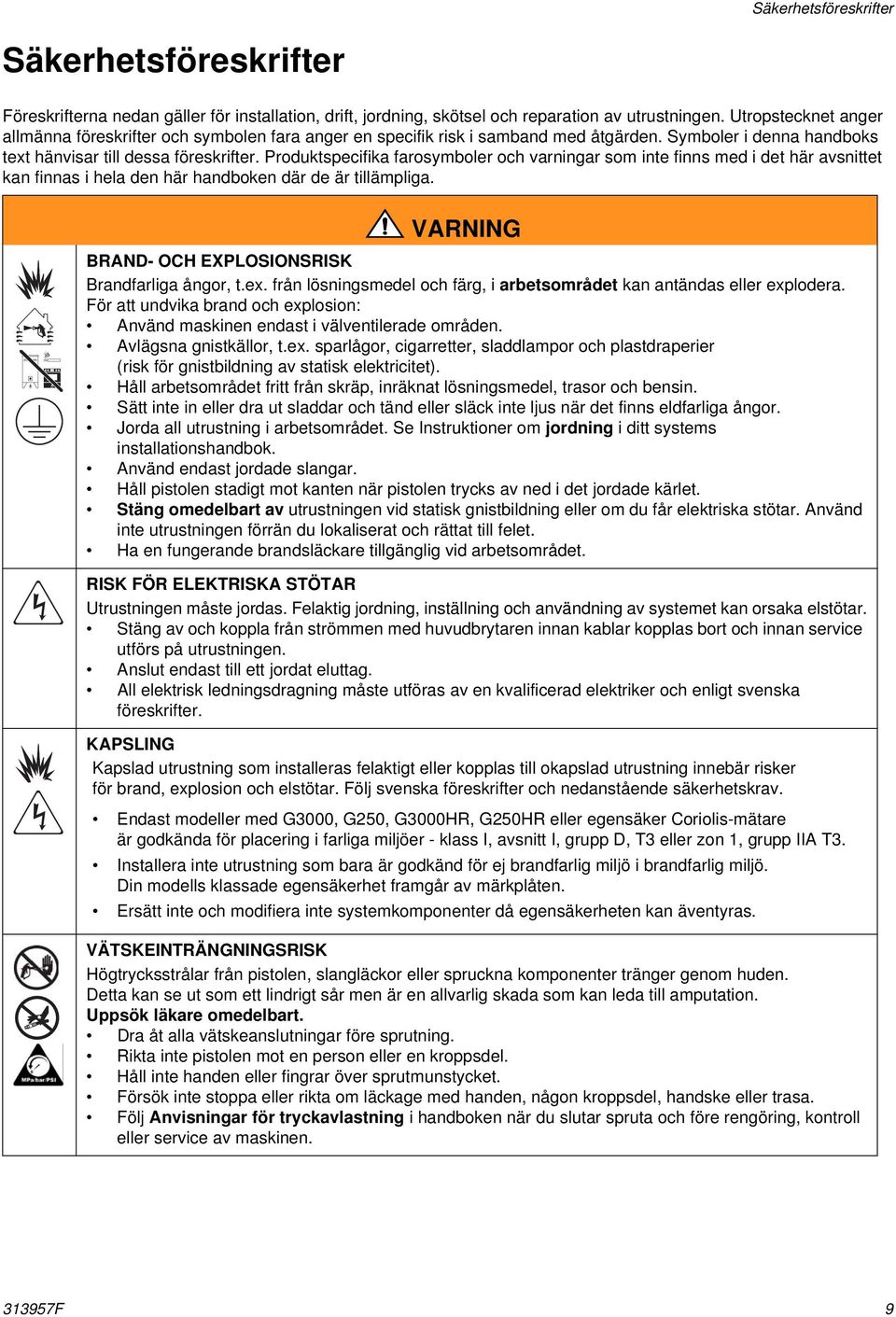 Produktspecifika farosymboler och varningar som inte finns med i det här avsnittet kan finnas i hela den här handboken där de är tillämpliga. VARNING BRAND- OCH EXPLOSIONSRISK Brandfarliga ångor, t.