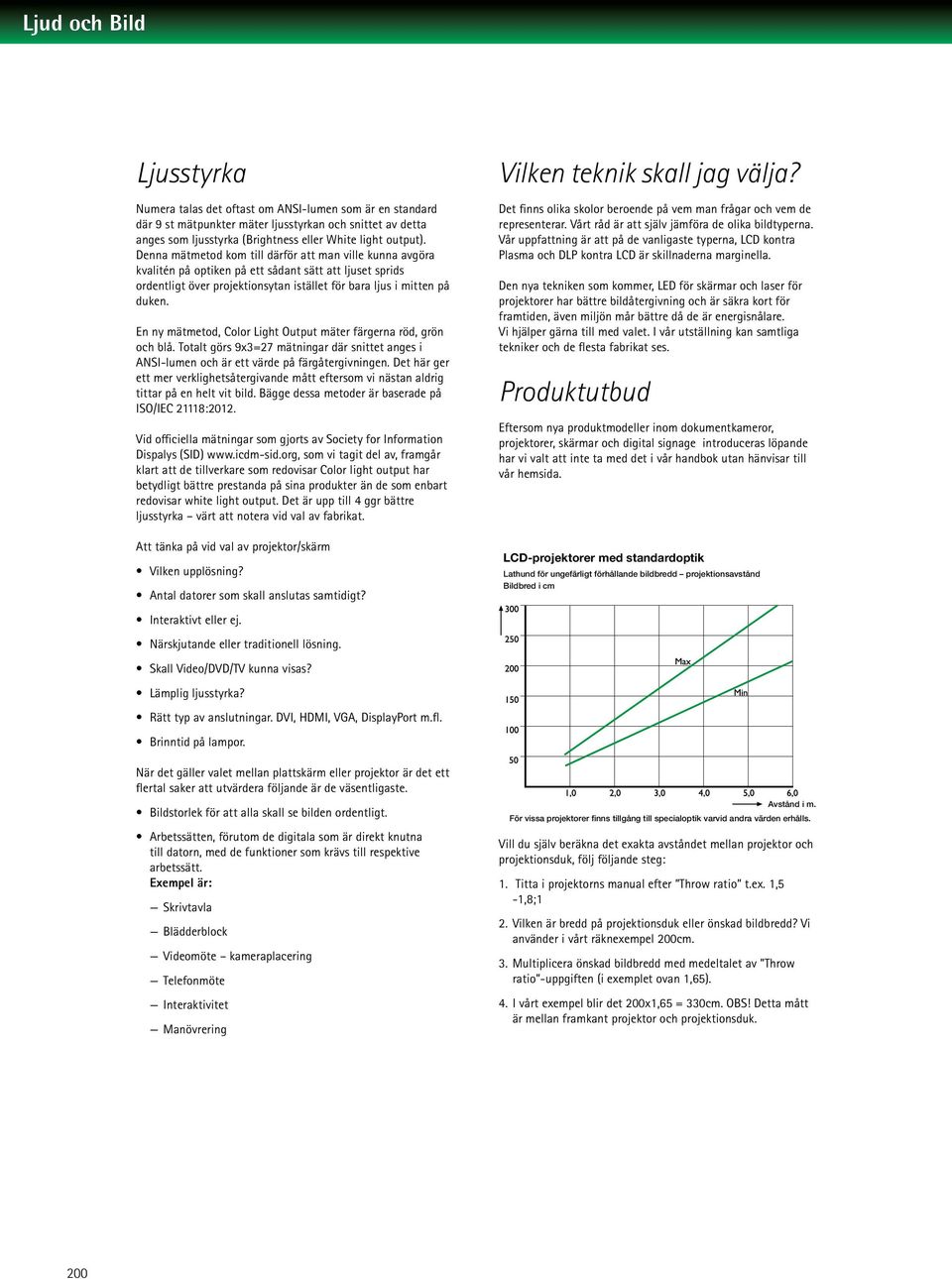 En ny mätmetod, Color Light Output mäter färgerna röd, grön och blå. Totalt görs 9x3=27 mätningar där snittet anges i ANSI-lumen och är ett värde på färgåtergivningen.