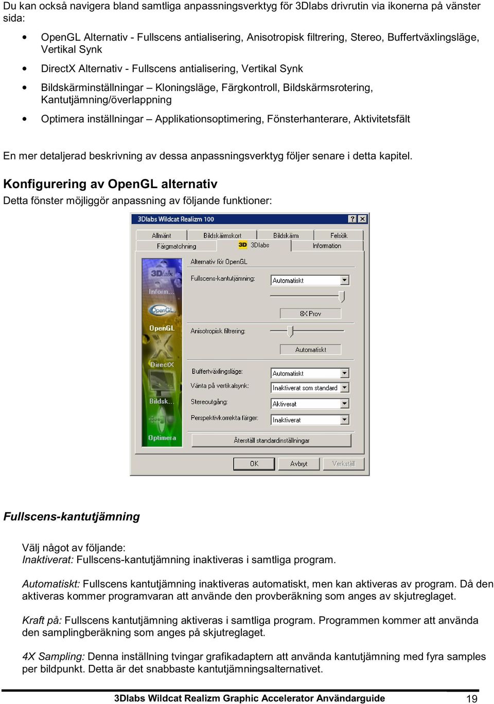 Optimera inställningar Applikationsoptimering, Fönsterhanterare, Aktivitetsfält En mer detaljerad beskrivning av dessa anpassningsverktyg följer senare i detta kapitel.