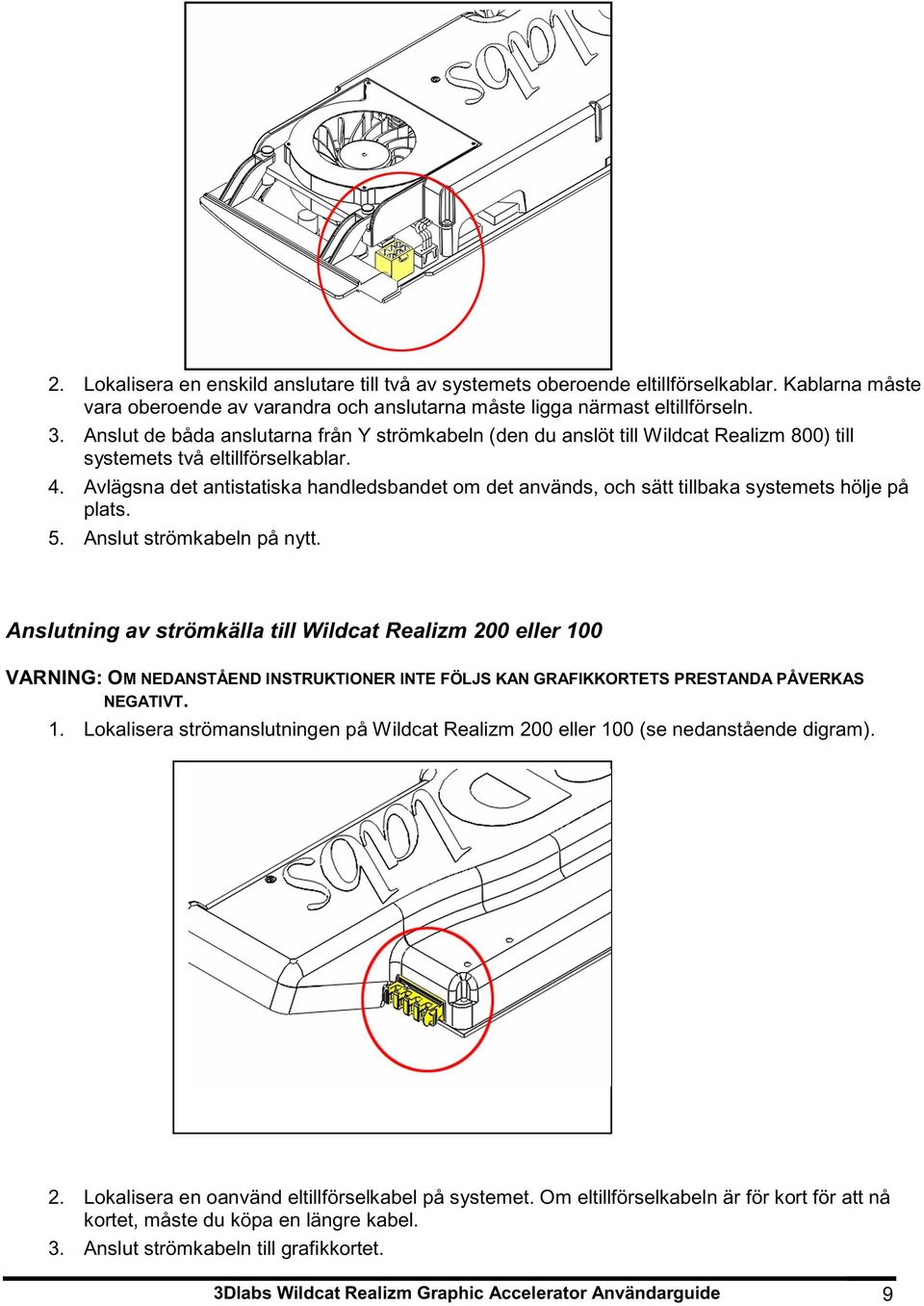 Avlägsna det antistatiska handledsbandet om det används, och sätt tillbaka systemets hölje på plats. 5. Anslut strömkabeln på nytt.