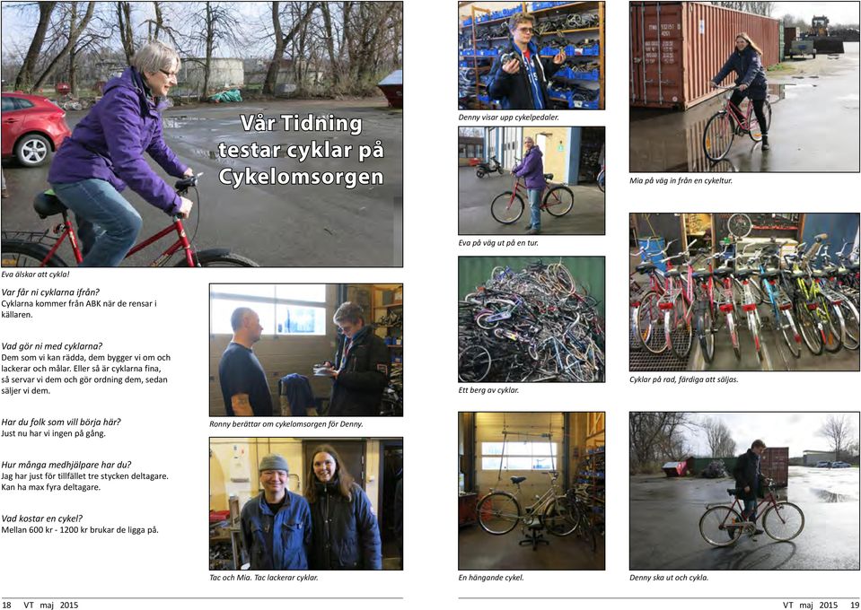 Eller så är cyklarna fina, så servar vi dem och gör ordning dem, sedan säljer vi dem. Ett berg av cyklar. Cyklar på rad, färdiga att säljas. Har du folk som vill börja här?