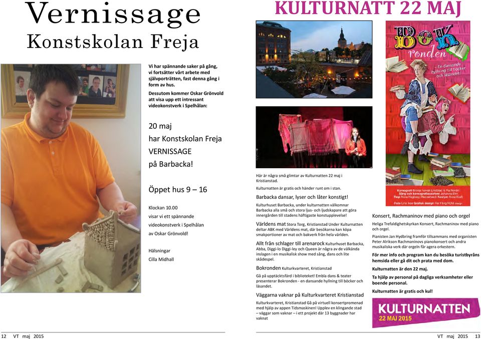 00 visar vi ett spännande videokonstverk i Spelhålan av Oskar Grönvold! Hälsningar Cilla Midhall Här är några små glimtar av Kulturnatten 22 maj i Kristianstad.