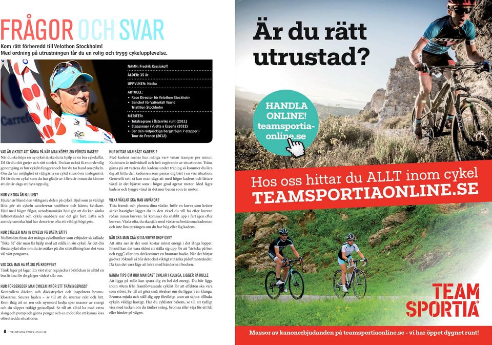 Etappseger i Vuelta a España (2012) Bar den rödprickiga bergströjan 7 etapper i Tour de France (2012) VAD ÄR VIKTIGT ATT TÄNKA PÅ NÄR MAN KÖPER SIN FÖRSTA RACER?