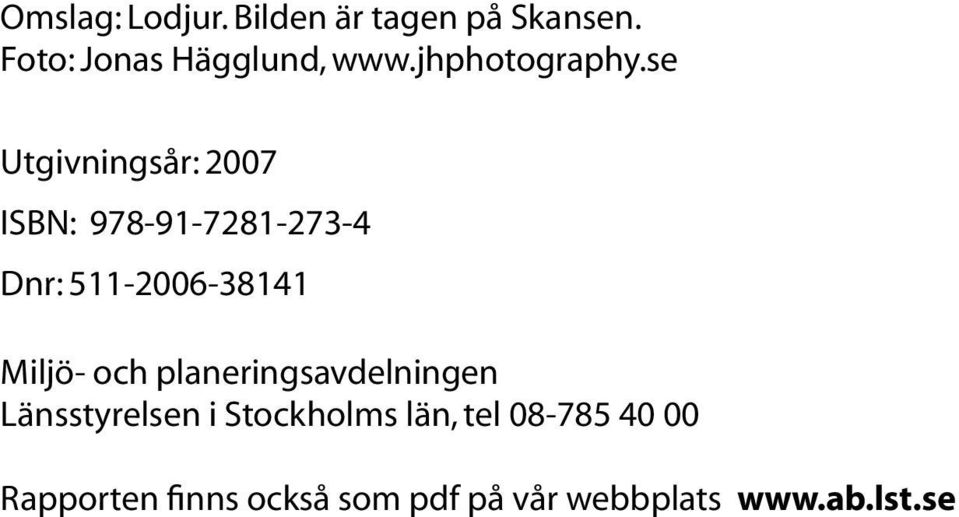 se Utgivningsår: 2007 ISBN: 978-91-7281-273-4 Dnr: 511-2006-38141 Miljö-