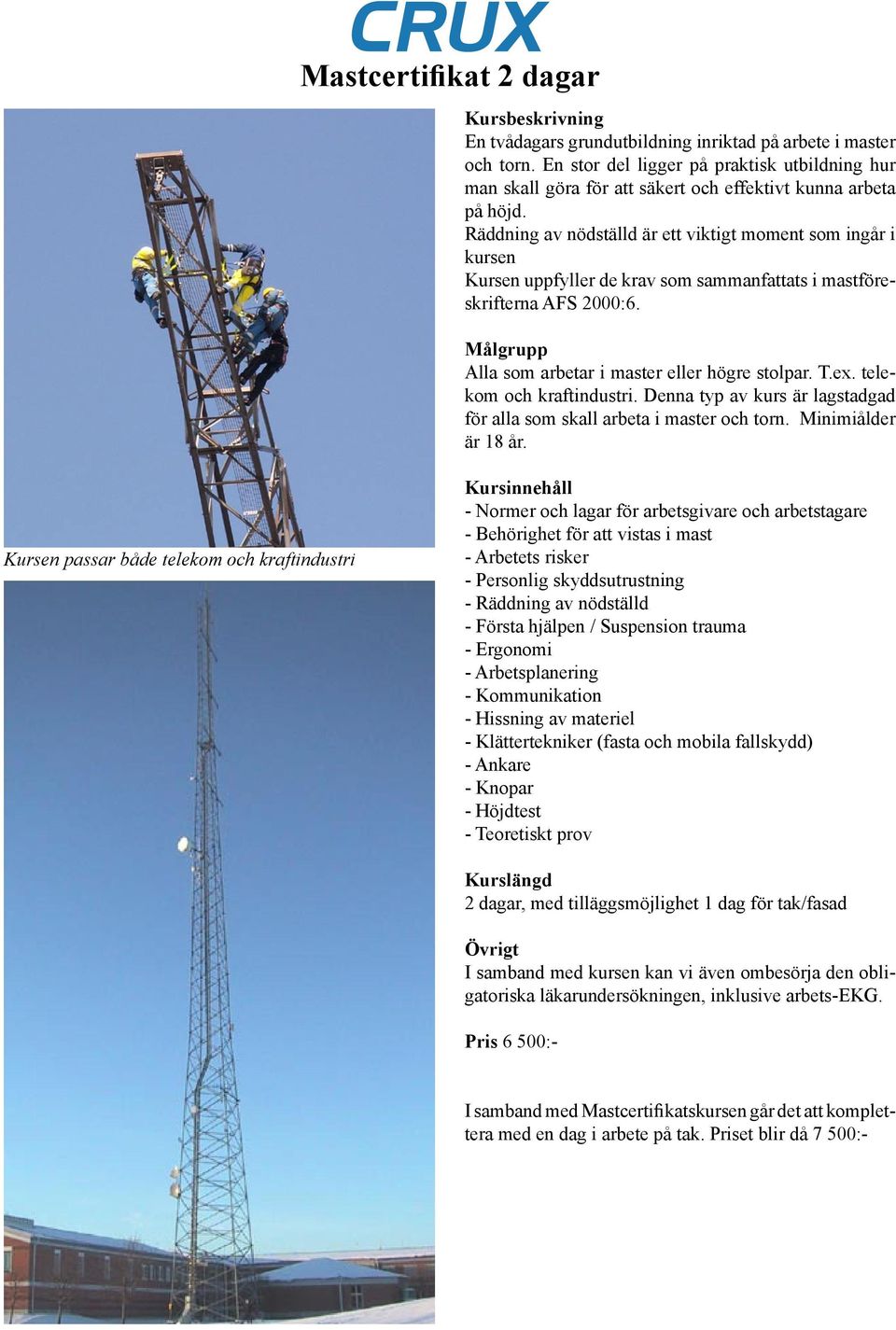 telekm ch kraftindustri. Denna typ av kurs är lagstadgad för alla sm skall arbeta i master ch trn. Minimiålder är 18 år.