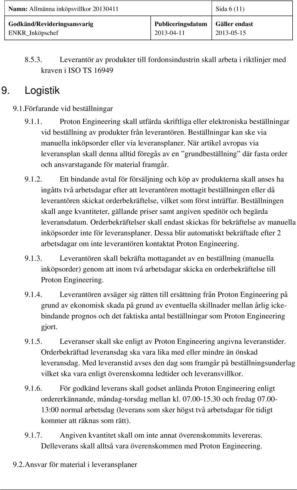 Beställningar kan ske via manuella inköpsorder eller via leveransplaner.