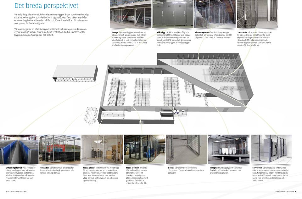 Våra nätväggar är ett effektivt skydd mot inbrott och skadegörelse. Dessutom ger de en miljö som är fräsch med god ventilation. En bra investering för trygga och nöjda hyresgäster helt enkelt.