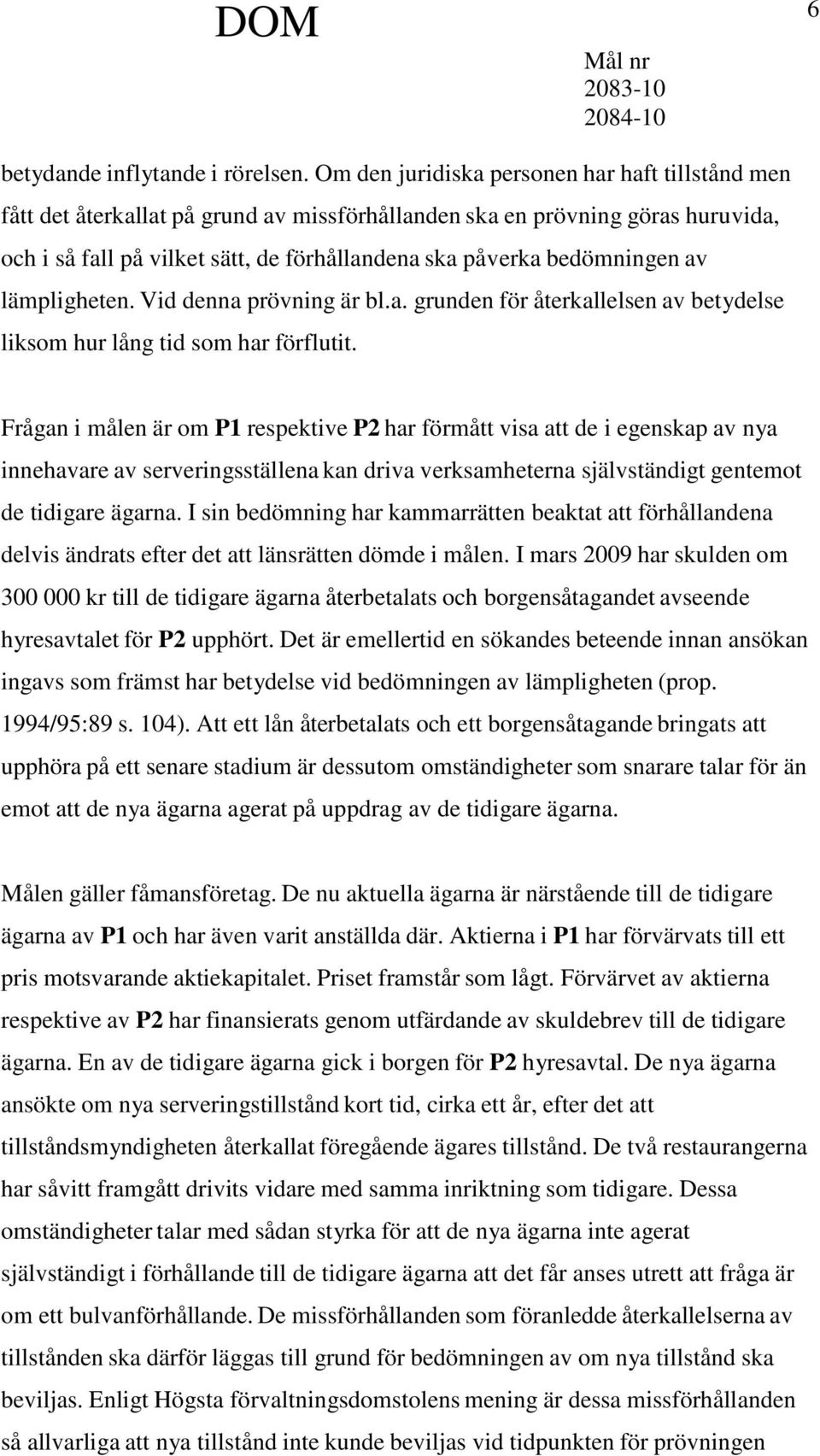 bedömningen av lämpligheten. Vid denna prövning är bl.a. grunden för återkallelsen av betydelse liksom hur lång tid som har förflutit.