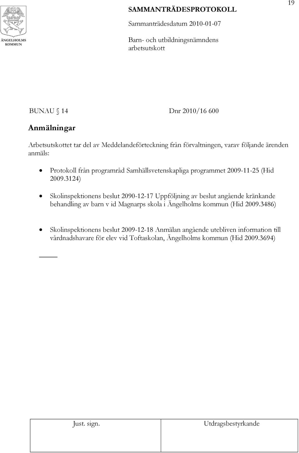 3124) Skolinspektionens beslut 2090-12-17 Uppföljning av beslut angående kränkande behandling av barn v id Magnarps skola i