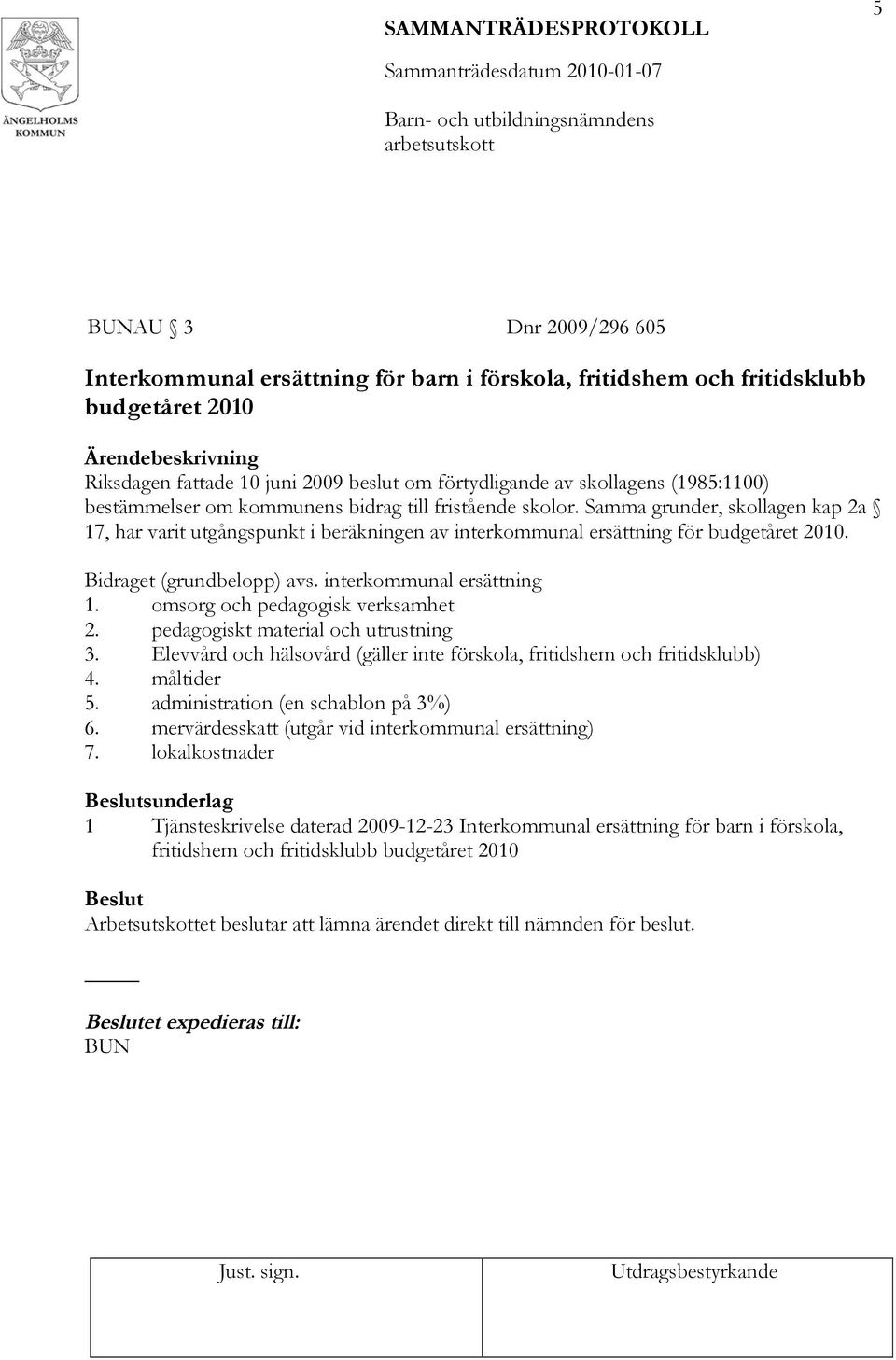 Bidraget (grundbelopp) avs. interkommunal ersättning 1. omsorg och pedagogisk verksamhet 2. pedagogiskt material och utrustning 3.