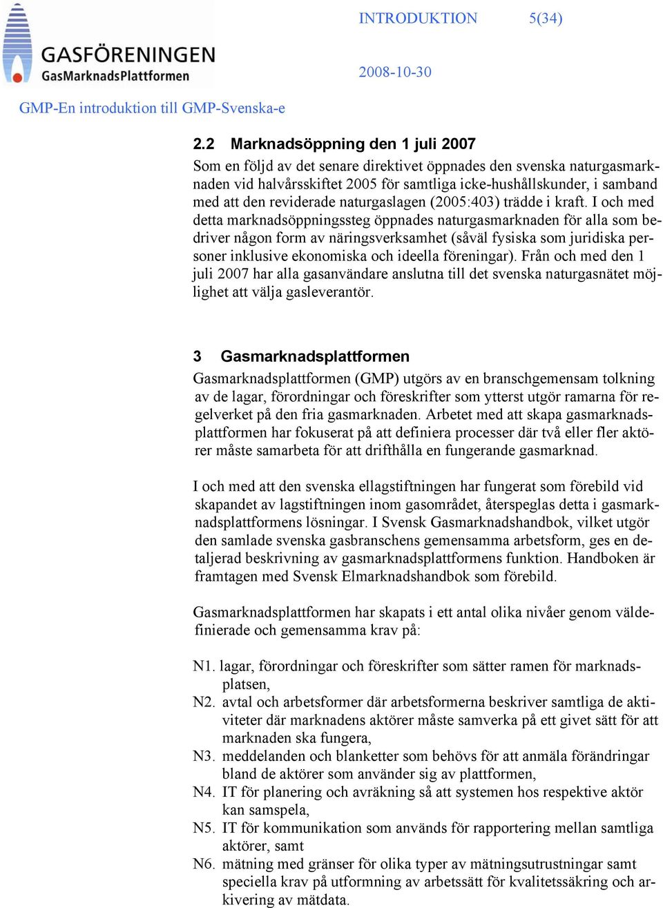 reviderade naturgaslagen (2005:403) trädde i kraft.