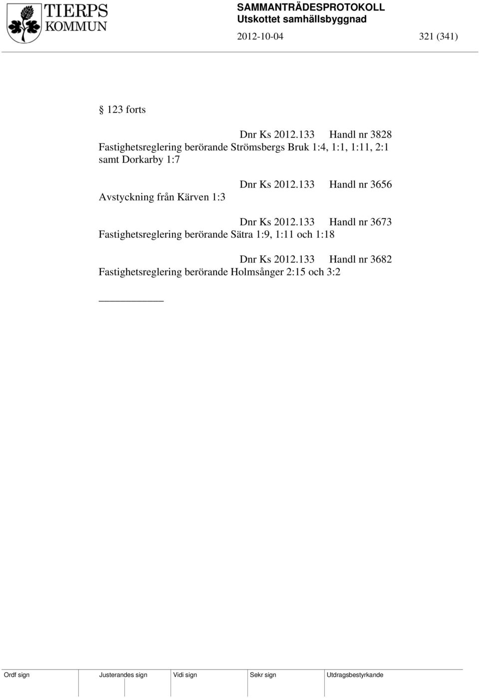 Dorkarby 1:7 Avstyckning från Kärven 1:3 Dnr Ks 2012.133 Handl nr 3656 Dnr Ks 2012.