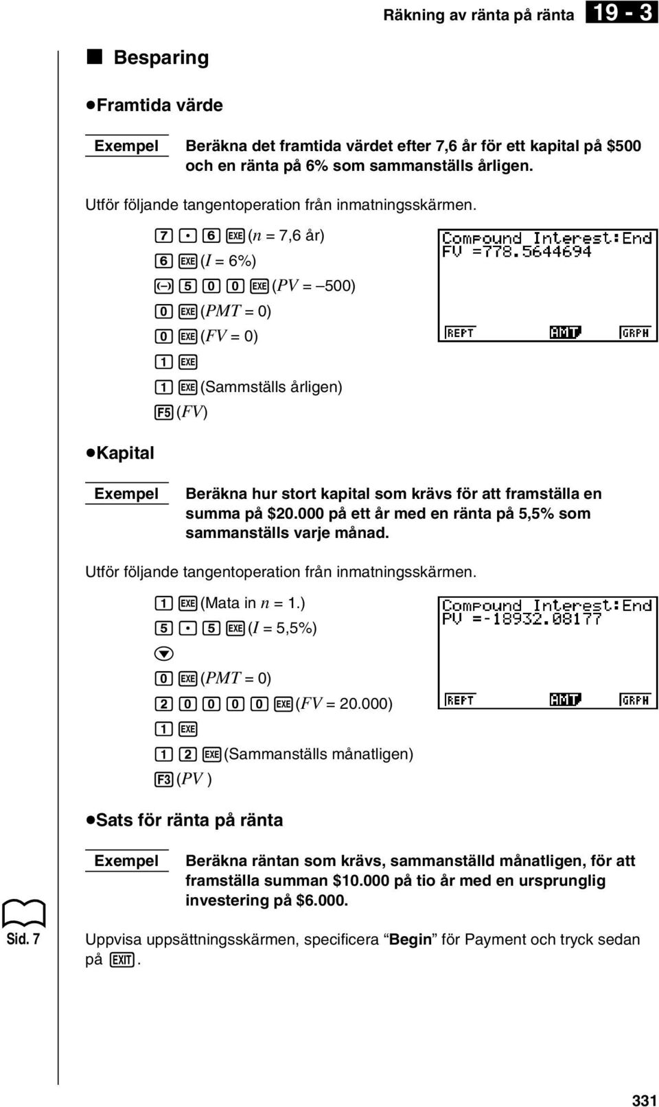 000 på ett år med en ränta på 5,5% som sammanställs varje månad. bw(mata in n = 1.) f.fw(i = 5,5%) aw(pmt = 0) aaaaw(fv = 20.