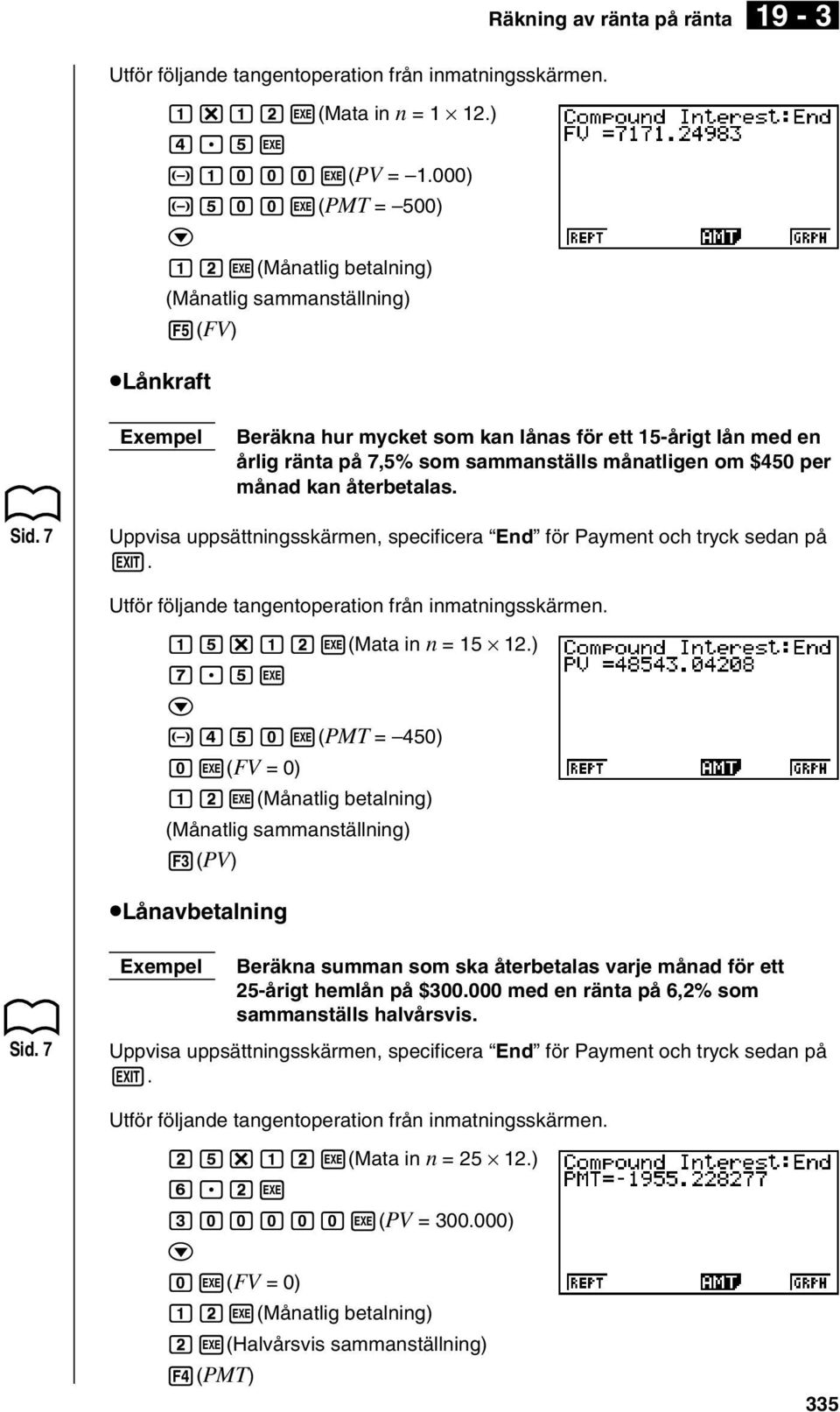 $450 per månad kan återbetalas. Uppvisa uppsättningsskärmen, speifiera End för Payment oh tryk sedan på J. bf*bw(mata in n = 15 12.) h.