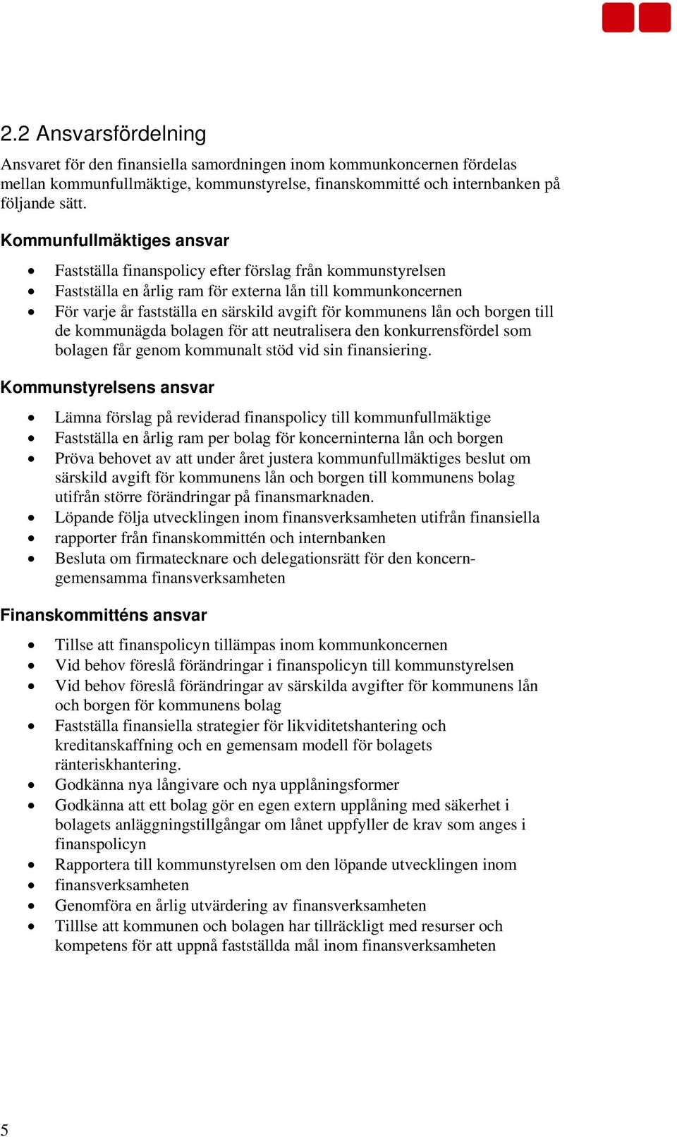 kommunens lån och borgen till de kommunägda bolagen för att neutralisera den konkurrensfördel som bolagen får genom kommunalt stöd vid sin finansiering.