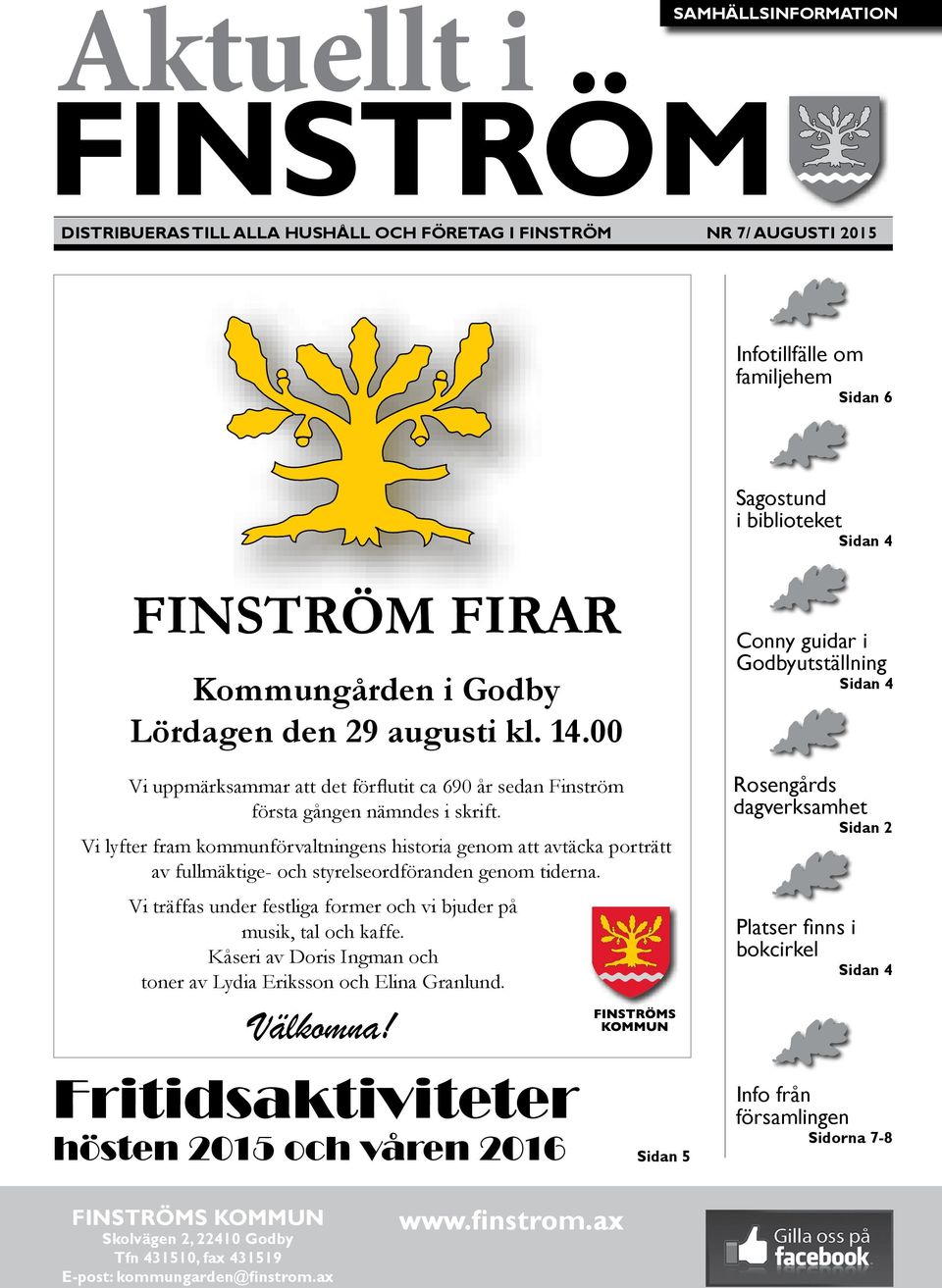 Vi lyfter fram kommunförvaltningens historia genom att avtäcka porträtt av fullmäktige- och styrelseordföranden genom tiderna. Vi träffas under festliga former och vi bjuder på musik, tal och kaffe.