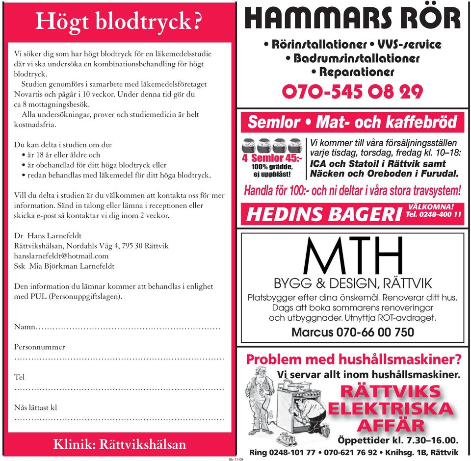 Du kan delta i studien om du: är 18 år eller äldre och är obehandlad för ditt höga blodtryck eller redan behandlas med läkemedel för ditt höga blodtryck.