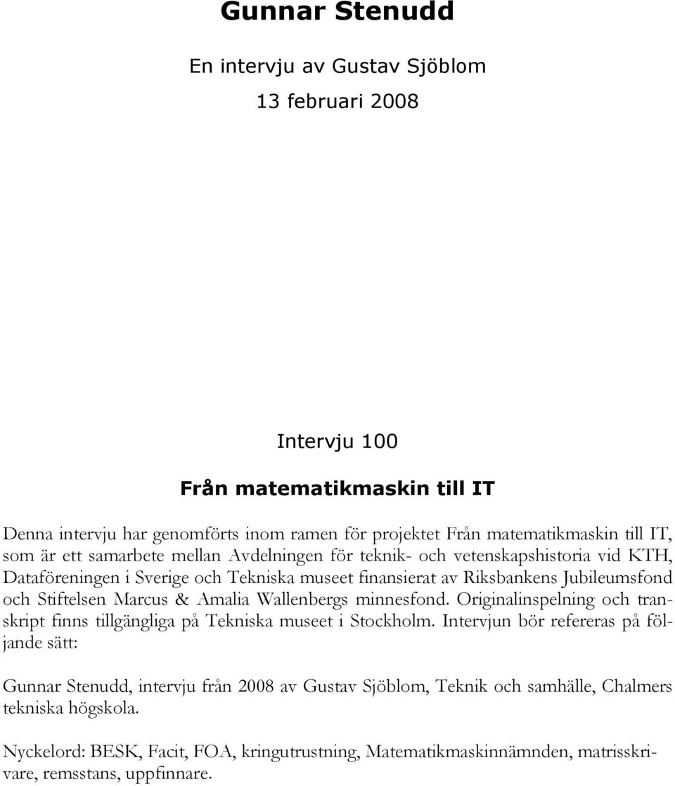 Stiftelsen Marcus & Amalia Wallenbergs minnesfond. Originalinspelning och transkript finns tillgängliga på Tekniska museet i Stockholm.