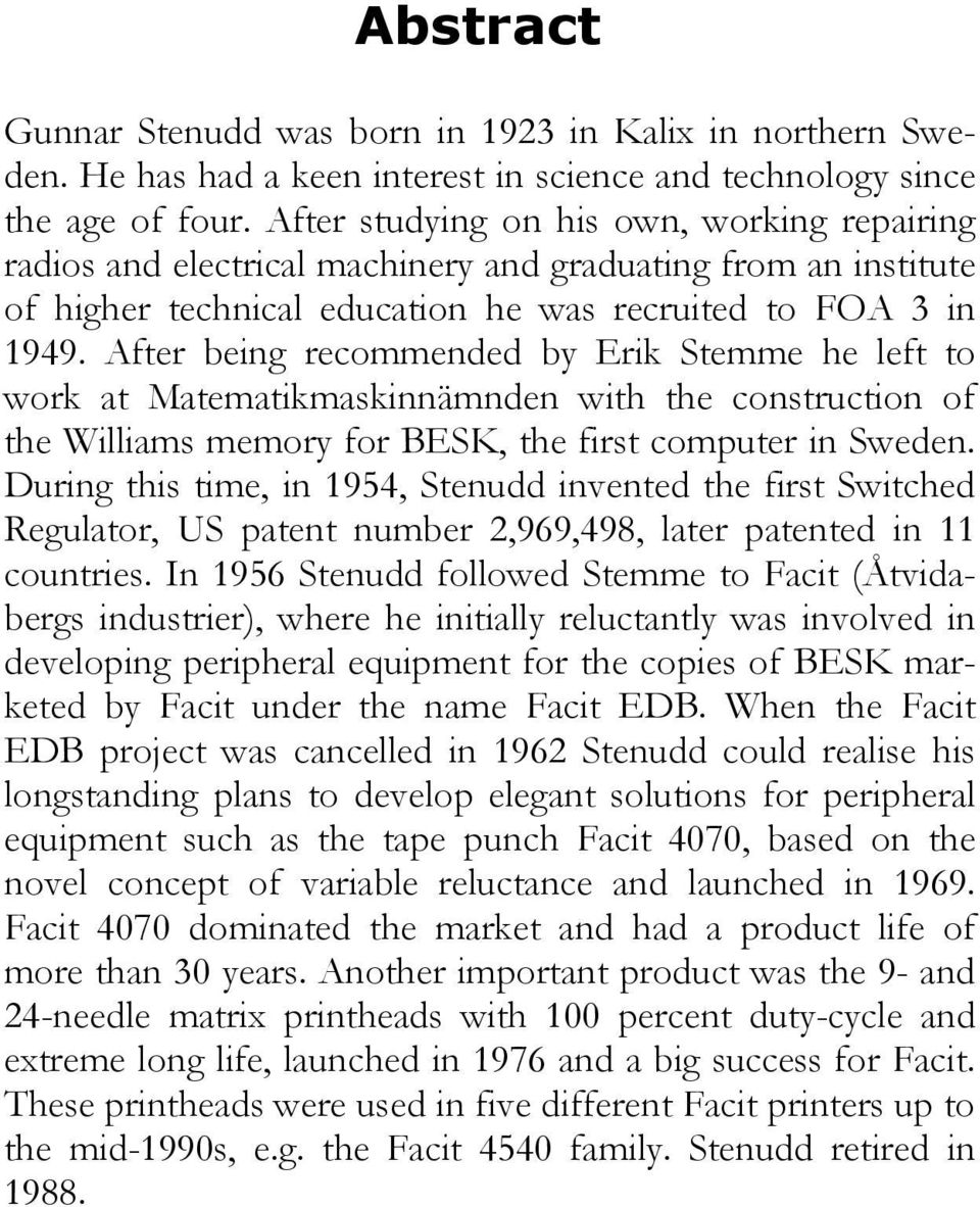 After being recommended by Erik Stemme he left to work at Matematikmaskinnämnden with the construction of the Williams memory for BESK, the first computer in Sweden.