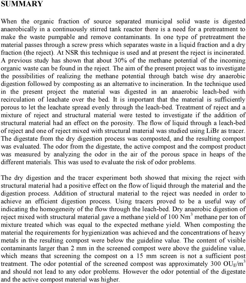 At NSR this technique is used and at present the reject is incinerated. A previous study has shown that about 30% of the methane potential of the incoming organic waste can be found in the reject.