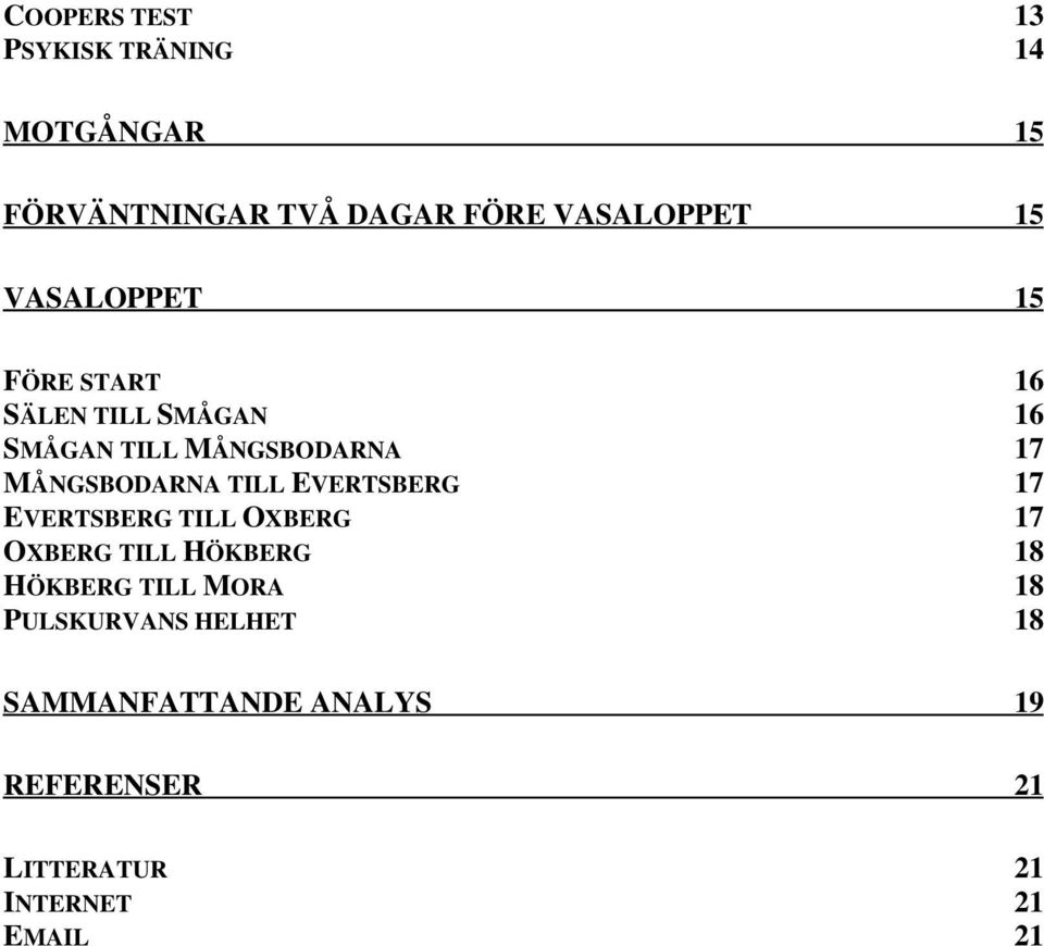 TILL EVERTSBERG 17 EVERTSBERG TILL OXBERG 17 OXBERG TILL HÖKBERG 18 HÖKBERG TILL MORA 18