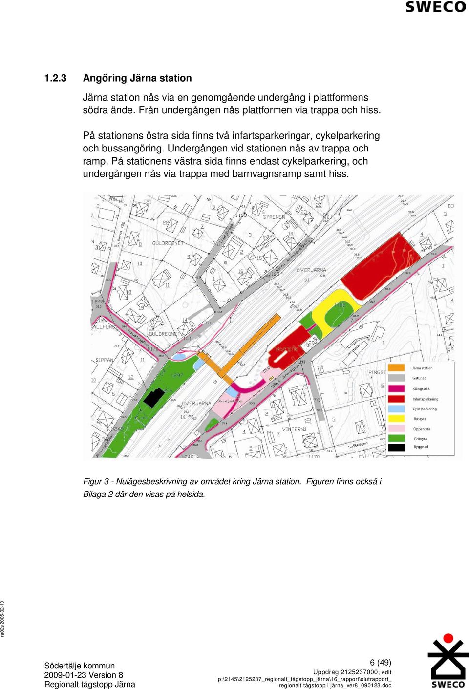 På stationens östra sida finns två infartsparkeringar, cykelparkering och bussangöring.