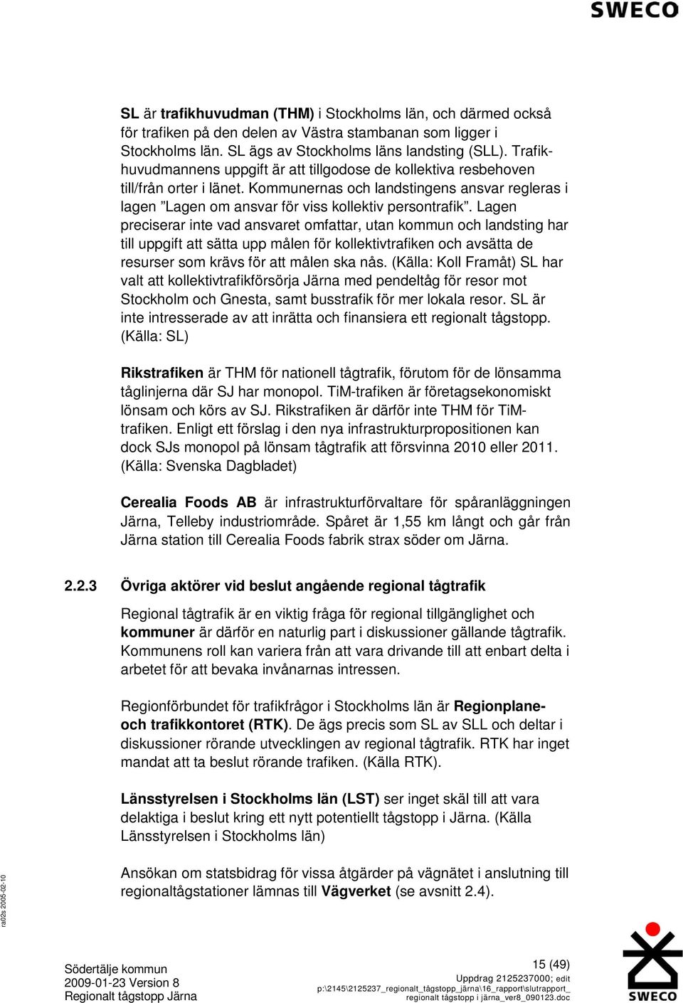 Lagen preciserar inte vad ansvaret omfattar, utan kommun och landsting har till uppgift att sätta upp målen för kollektivtrafiken och avsätta de resurser som krävs för att målen ska nås.