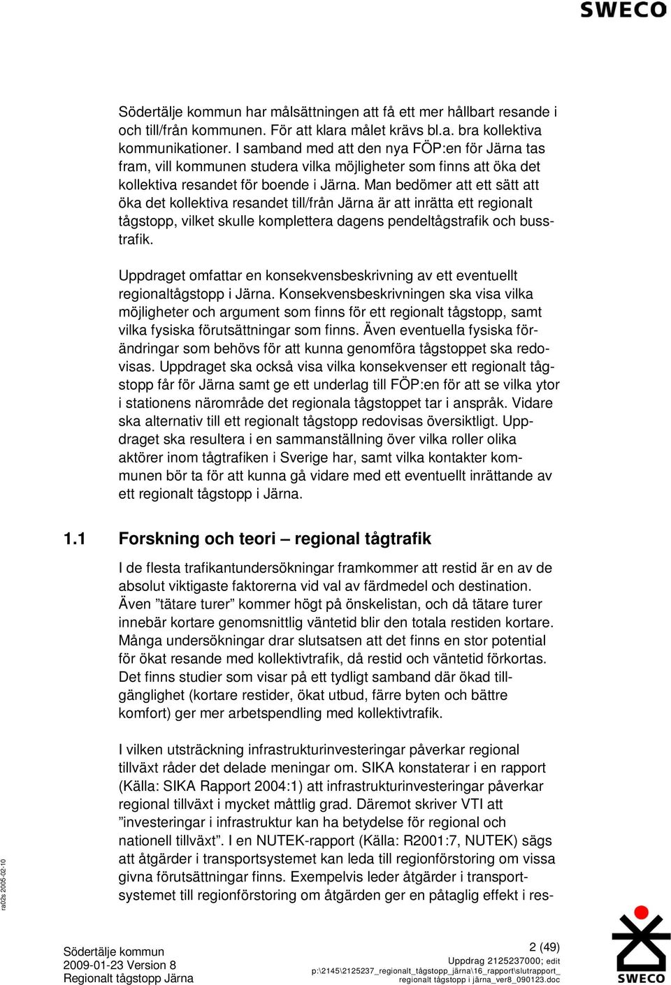 Man bedömer att ett sätt att öka det kollektiva resandet till/från Järna är att inrätta ett regionalt tågstopp, vilket skulle komplettera dagens pendeltågstrafik och busstrafik.