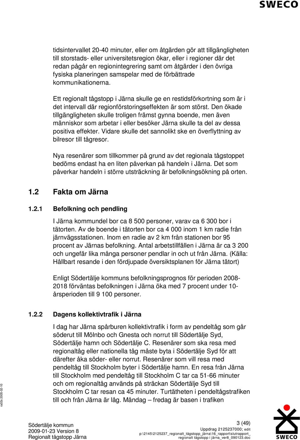 Ett regionalt tågstopp i Järna skulle ge en restidsförkortning som är i det intervall där regionförstoringseffekten är som störst.