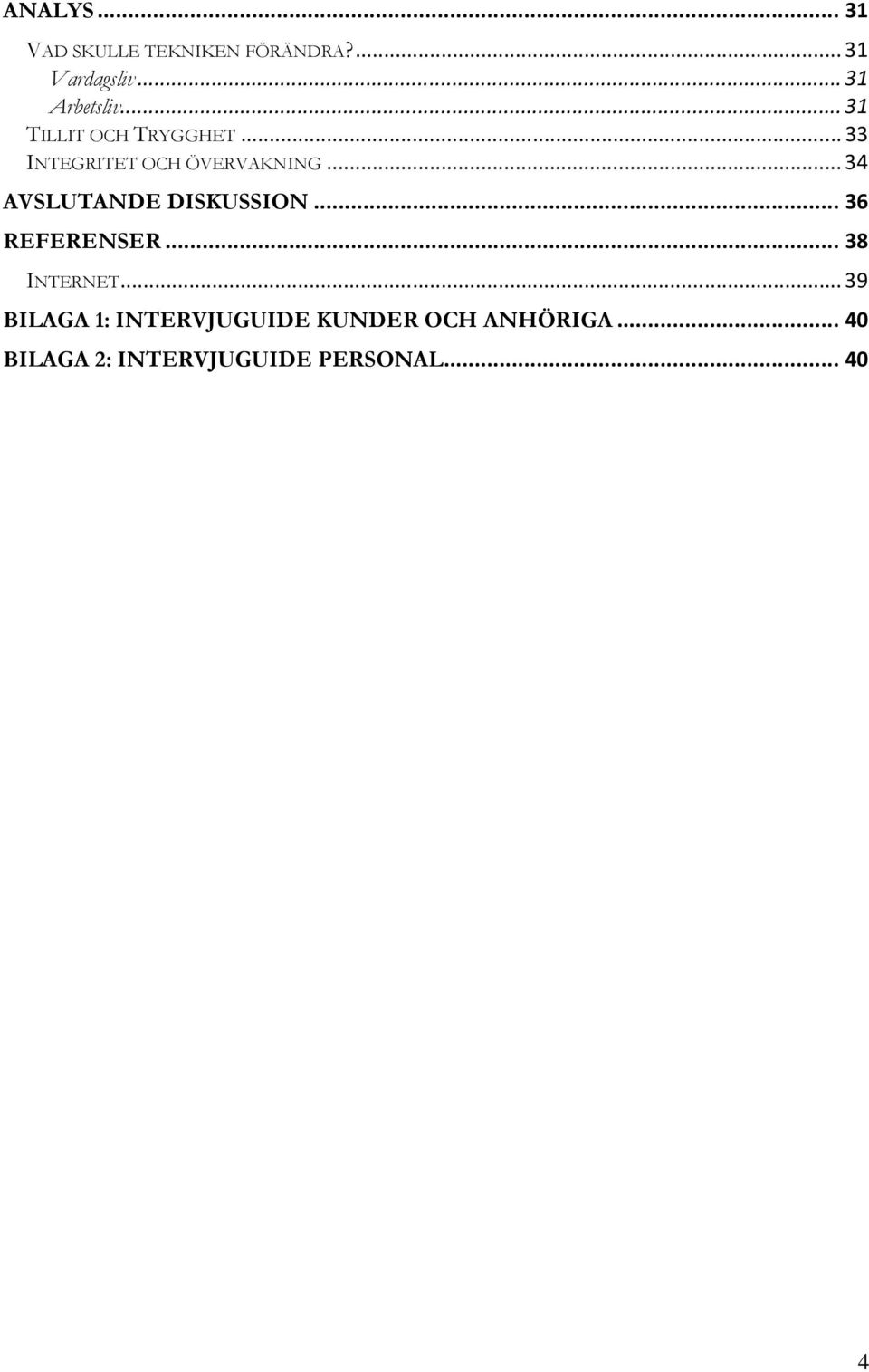 ..34 AVSLUTANDE DISKUSSION... 36 REFERENSER... 38 INTERNET.