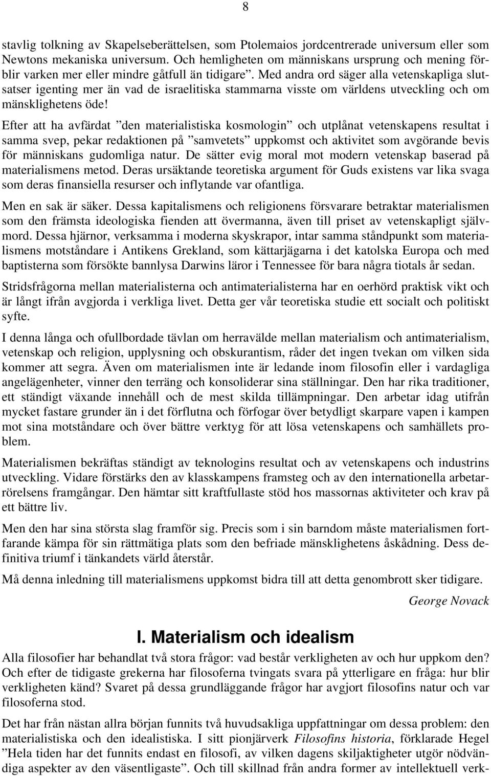 Med andra ord säger alla vetenskapliga slutsatser igenting mer än vad de israelitiska stammarna visste om världens utveckling och om mänsklighetens öde!