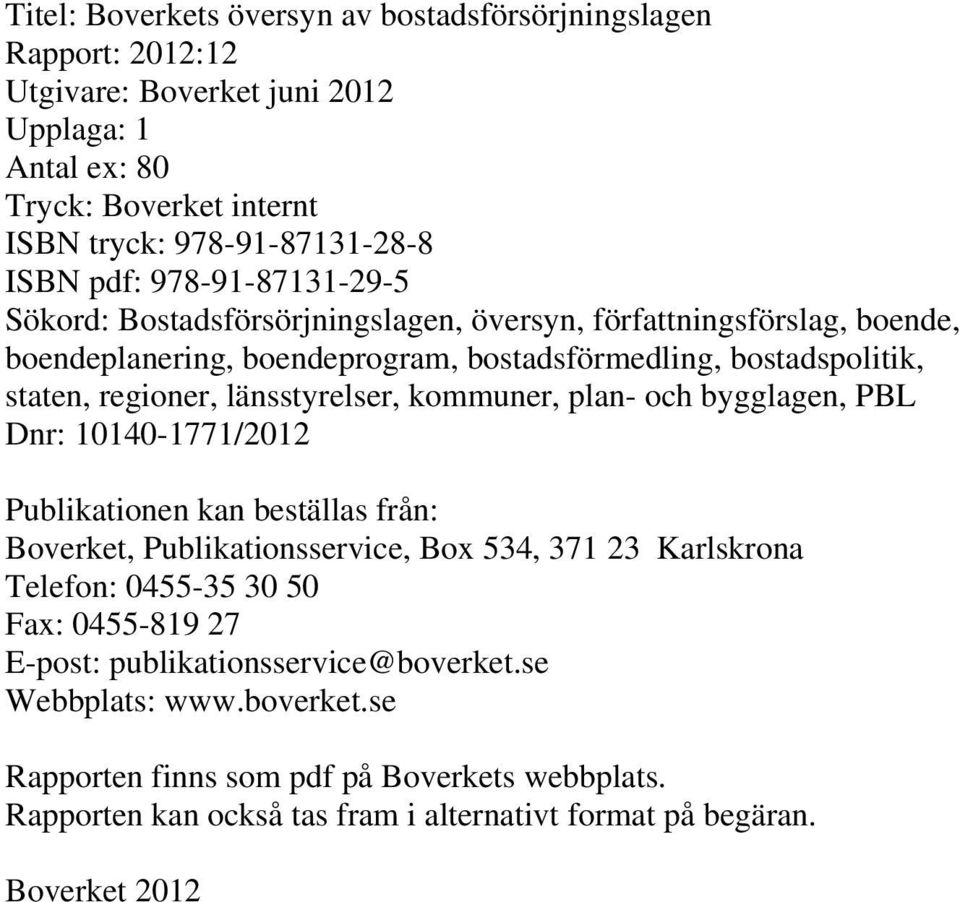 länsstyrelser, kommuner, plan- och bygglagen, PBL Dnr: 10140-1771/2012 Publikationen kan beställas från: Boverket, Publikationsservice, Box 534, 371 23 Karlskrona Telefon: 0455-35 30 50