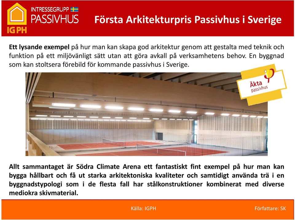 Allt sammantaget är Södra Climate Arena ett fantastiskt fint exempel på hur man kan bygga hållbart och få ut starka